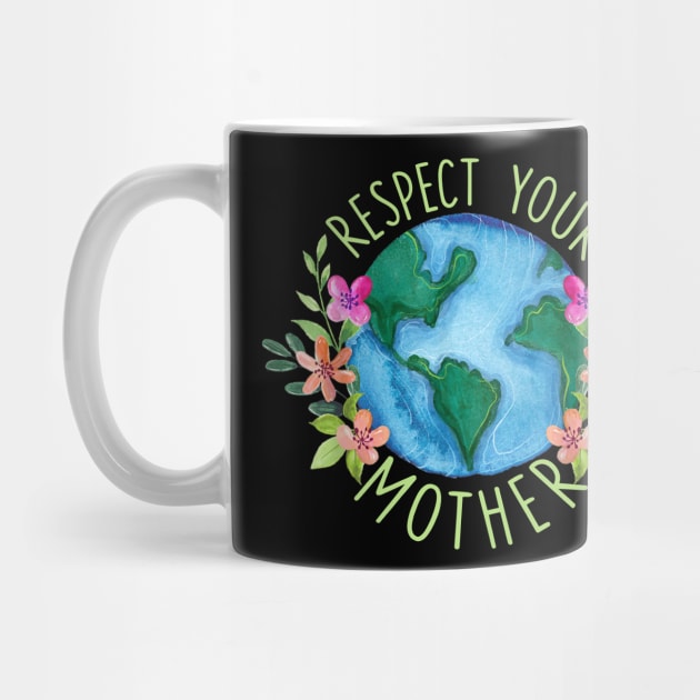 Respect Your Mother Save Mother Earth Love Environment Protection by Schied Tungu 